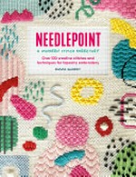 Needlepoint : a modern stitch directory : over 100 creative stitches and techniques for tapestry embroidery / Emma Homent.