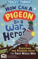 How can a pigeon be a war hero? / Tracey Turner ; illustrated by Andrew Wightman.
