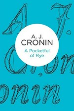 A pocketful of rye / A. J. Cronin.