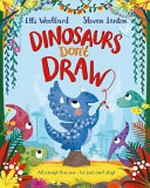 Dinosaurs don't draw / written by Elli Woollard ; illustrated by Steven Lenton.