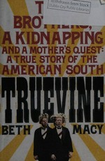 Truevine : two brothers, a kidnapping, and a mother's quest : a true story of the American South / Beth Macy.