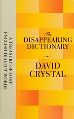 The disappearing dictionary : a treasury of lost English dialect words / David Crystal.