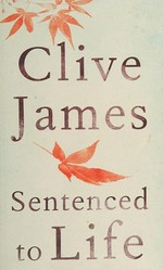 Sentenced to life : poems 2011-2014 / Clive James.