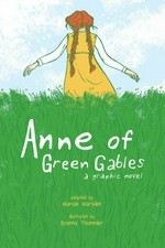 Anne of Green Gables : a graphic novel / adapted by Mariah Marsden ; illustrated by Brenna Thummler.