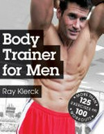 Body trainer for men / Ray Klerck.