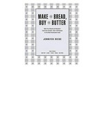 Make the bread, buy the butter : what you should and shouldn't cook from scratch--over 120 recipes for the best homemade foods / Jennifer Reese.