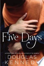 Five days : a novel / Douglas Kennedy.