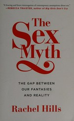 The sex myth : the gap between our fantasies and reality / Rachel Hills.
