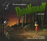 The art and making of ParaNorman / by Jed Alger ; preface by Travis Knight ; forewords by Chris Butler and Sam Fell.