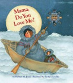 Mama, do you love me? / by Barbara M. Joosse ; illustrated by Barbara Lavallee.