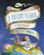 If you come to Earth / by Sophie Blackall.