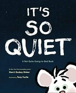 It's so quiet : a not-quite-going-to-bed book / by Sherri Duskey Rinker ; illustrated by Tony Fucile.