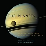 The planets : photographs from the archives of NASA / preface by Bill Nye ; text by Nirmala Nataraj.
