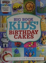 Big book of kids' birthday cakes : a collection of new & favorite recipes.