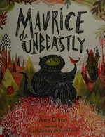 Maurice the unbeastly / Amy Dixon ; illustrated by Karl James Mountford.