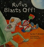 Rufus blasts off! / by Kim T. Griswell ; illustrated by Valeri Gorbachev.