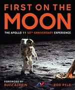 First on the moon : the Apollo 11 50th anniversary experience / Rod Pyle ; foreword by Buzz Aldrin.