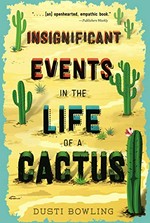 Insignificant events in the life of a cactus / Dusti Bowling.