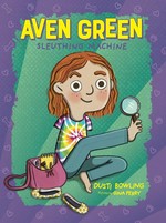 Aven Green, sleuthing machine / Dusti Bowling ; illustrated by Gina Perry.
