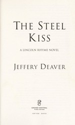The steel kiss : a Lincoln Rhyme novel / Jeffery Deaver.