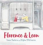 Florence & Leon / Simon Boulerice ; Delphie Côté-Lacroix ; translated from the French by Sophie B. Watson.
