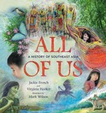 All of us : a history of Southeast Asia / Jackie French and Virginia Hooker ; illustrated by Mark Wilson.
