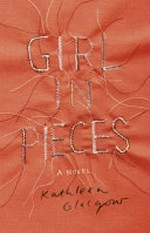 Girl in pieces : a novel / Kathleen Glasgow.