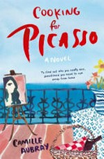 Cooking for Picasso : a novel / Camille Aubrey.