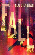 Fall ; or, Dodge in hell : a novel / Neal Stephenson.
