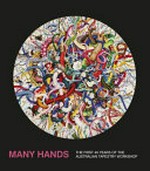 Many hands : the first 40 years of the Australian Tapestry Workshop / Australian Tapestry Workshop.
