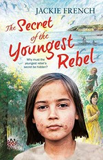 The secret of the youngest rebel / Jackie French ; illustrations by Mark Wilson.