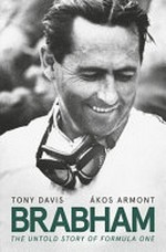 Brabham : the untold story of Formula One / Tony Davis, Ákos Armont.