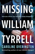 Missing William Tyrrell / Caroline Overington.