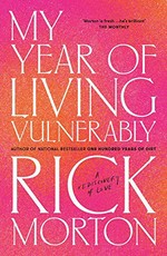 My year of living vulnerably / Rick Morton.