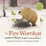 The fire wombat / Jackie French and [illustrated by] Danny Snell.
