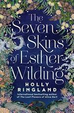 The seven skins of Esther Wilding / Holly Ringland.