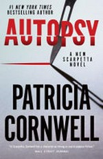 Autopsy : a Scarpetta novel / Patricia Cornwell.