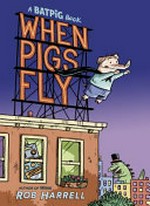 When pigs fly / Rob Harrell.