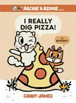 I really dig pizza! : a mystery! / words and pictures by Candy James.