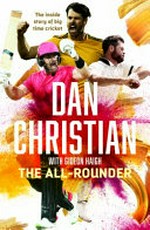 The all-rounder / Dan Christian ; with Gideon Haigh.