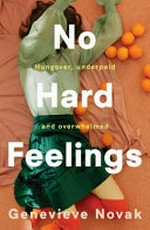 No hard feelings : hungover, underpaid and overwhelmed / Genevieve Novak.