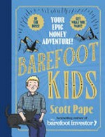 Barefoot kids : your epic money adventure! / Scott Pape ; illustrations by Richard Watson.