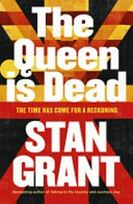 The queen is dead / Stan Grant.