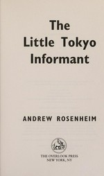 The Little Tokyo informant / Andrew Rosenheim.