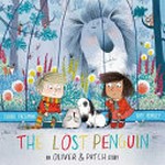 The lost penguin : an Oliver and Patch story / Claire Freedman and [illustrated by] Kate Hindley.