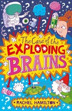 The case of the exploding brains / Rachel Hamilton.