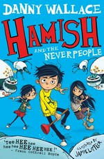 Hamish and the Neverpeople / by Danny Wallace ; illustrated by Jamie Littler.