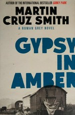 Gypsy in amber : a Roman Grey novel / Martin Cruz Smith.