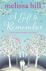 A gift to remember / Melissa Hill.
