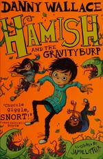 Hamish and the gravityburp / by Danny Wallace ; illustrated by Jamie Littler.